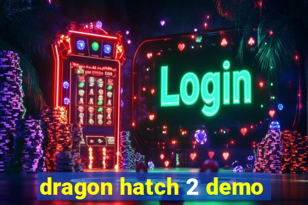 dragon hatch 2 demo